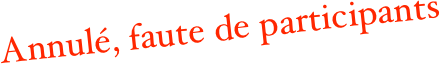 Annulé, faute de participants