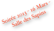 Soirée 2013 - 16 Mars - Salle des Sapins