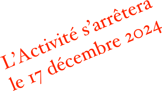 L’Activité s’arrêtera le 17 décembre 2024