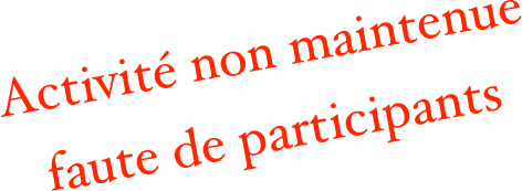 Activité non maintenue
faute de participants