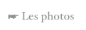 ☛ Les photos